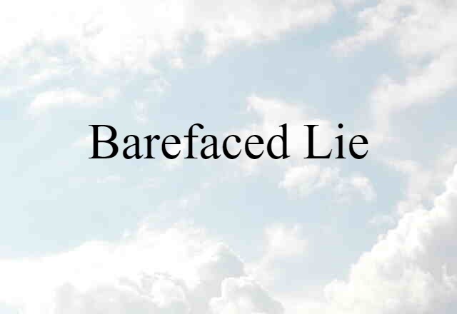 barefaced lie