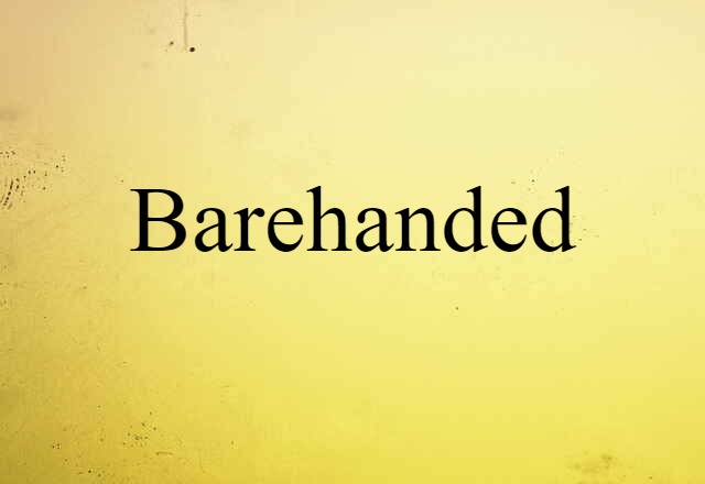 barehanded