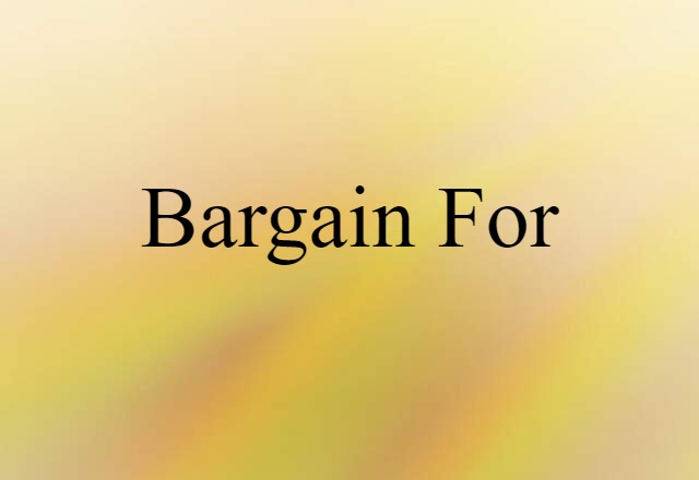 Bargain For (noun) Definition, Meaning & Examples