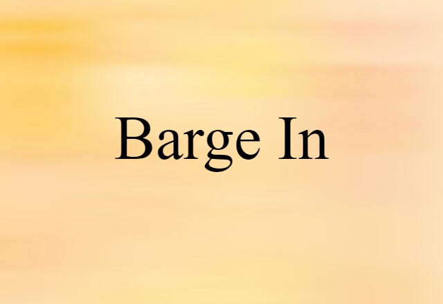 barge in