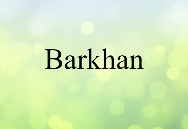 Barkhan (noun) Definition, Meaning & Examples