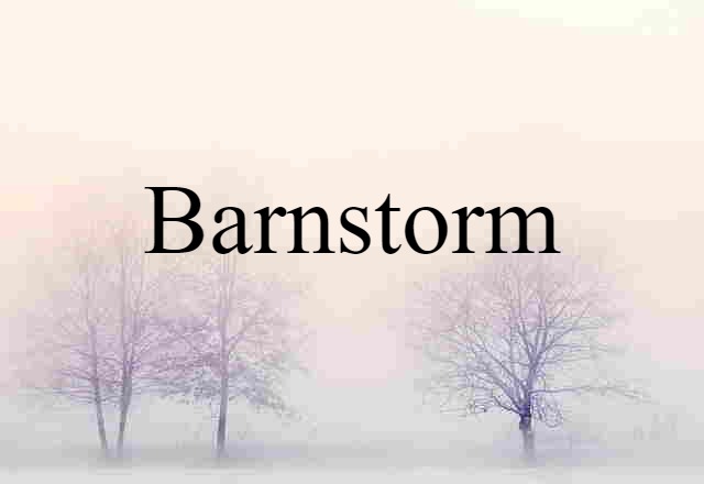 Barnstorm (noun) Definition, Meaning & Examples