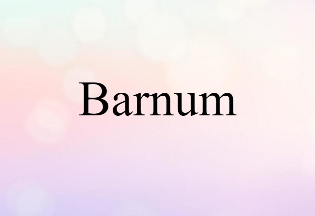 Barnum (noun) Definition, Meaning & Examples