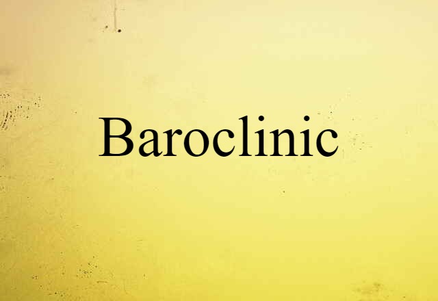 Baroclinic (noun) Definition, Meaning & Examples