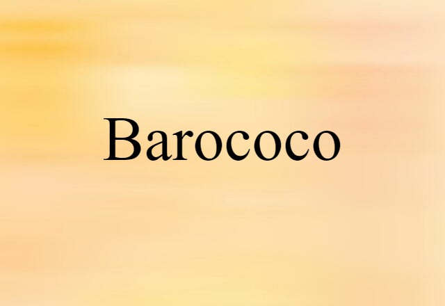 Barococo (noun) Definition, Meaning & Examples