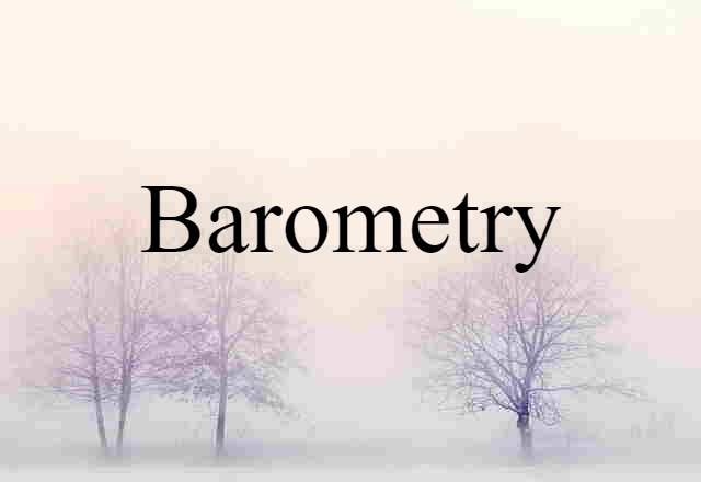 Barometry (noun) Definition, Meaning & Examples