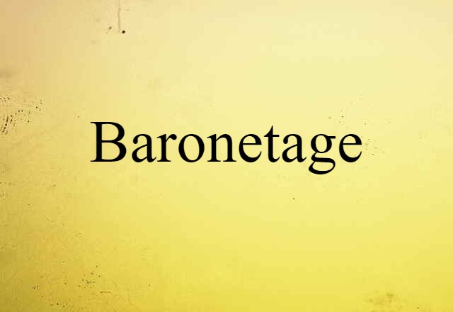 Baronetage (noun) Definition, Meaning & Examples