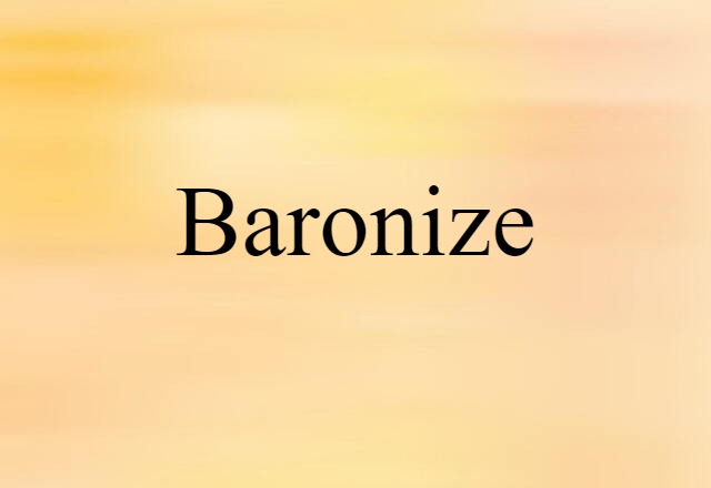 Baronize (noun) Definition, Meaning & Examples