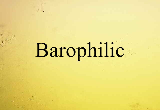 Barophilic (noun) Definition, Meaning & Examples