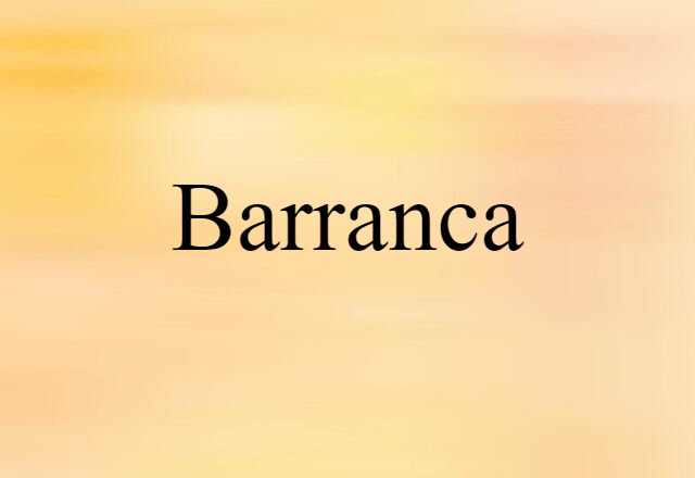 Barranca (noun) Definition, Meaning & Examples