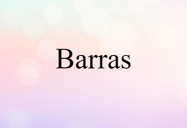 Barras (noun) Definition, Meaning & Examples