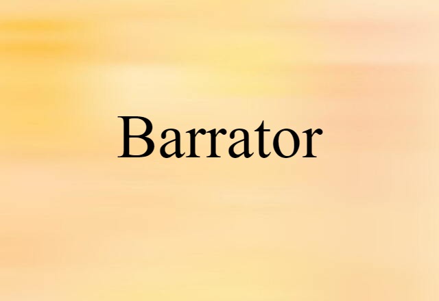 Barrator (noun) Definition, Meaning & Examples