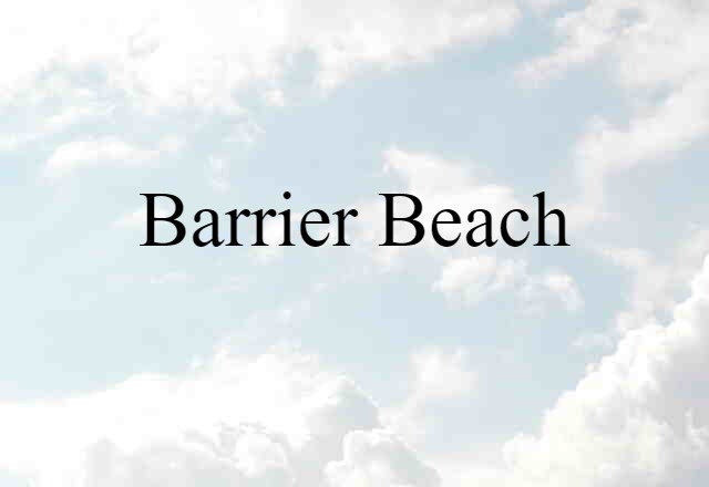 Barrier Beach (noun) Definition, Meaning & Examples