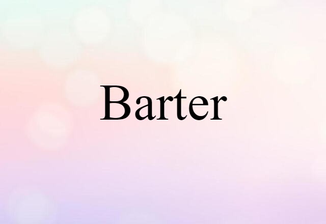 Barter (noun) Definition, Meaning & Examples