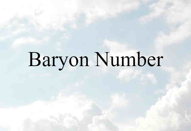 Baryon Number (noun) Definition, Meaning & Examples