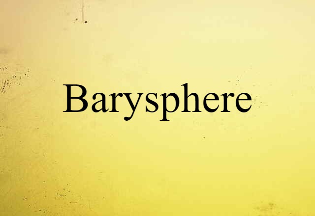 Barysphere (noun) Definition, Meaning & Examples