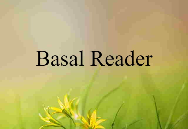 Basal Reader (noun) Definition, Meaning & Examples