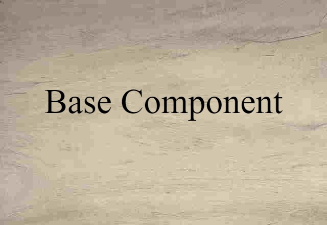 Base Component (noun) Definition, Meaning & Examples