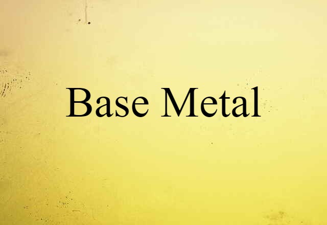 Base Metal (noun) Definition, Meaning & Examples