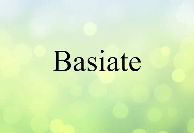 Basiate (noun) Definition, Meaning & Examples