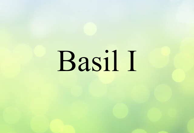 Basil I (noun) Definition, Meaning & Examples