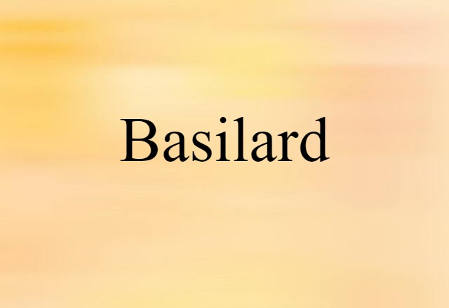 Basilard (noun) Definition, Meaning & Examples