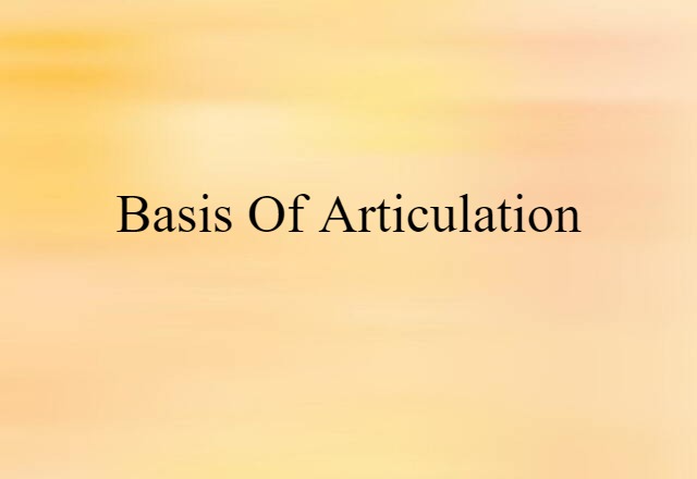 Basis Of Articulation (noun) Definition, Meaning & Examples