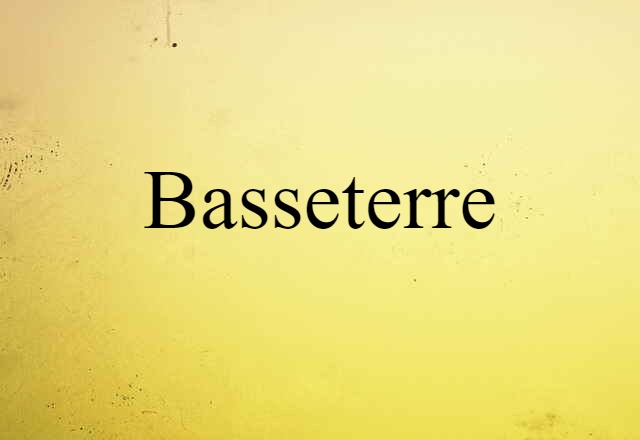 Basseterre (noun) Definition, Meaning & Examples