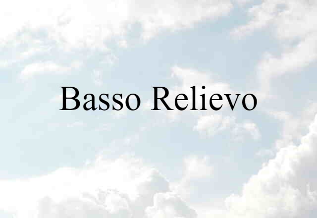 Basso-relievo (noun) Definition, Meaning & Examples