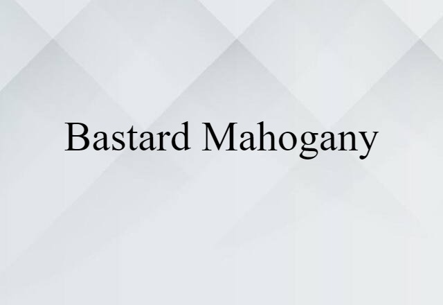 Bastard Mahogany (noun) Definition, Meaning & Examples