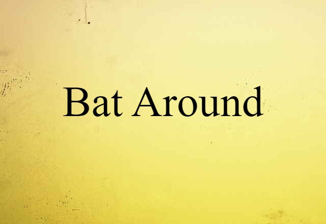 bat around