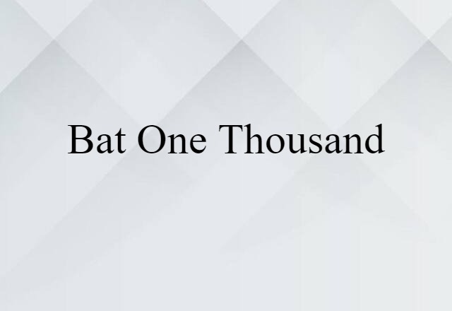 bat one thousand