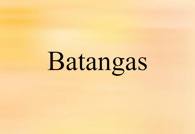 Batangas (noun) Definition, Meaning & Examples