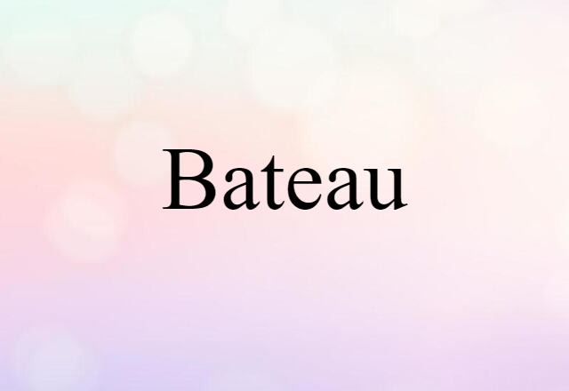 Bateau (noun) Definition, Meaning & Examples