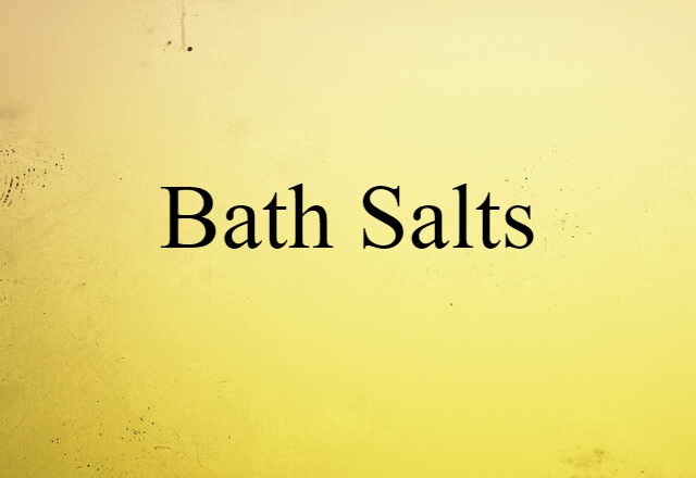 Bath Salts (noun) Definition, Meaning & Examples