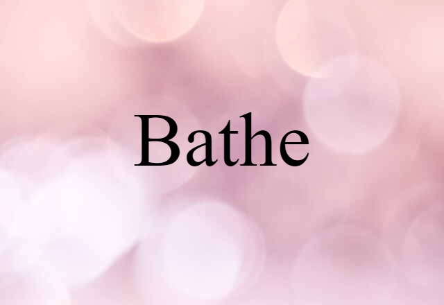 Bathe (noun) Definition, Meaning & Examples