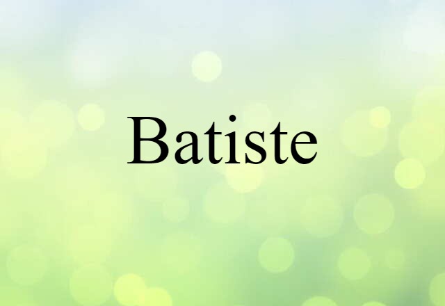 Batiste (noun) Definition, Meaning & Examples