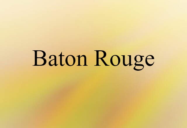 Baton Rouge (noun) Definition, Meaning & Examples