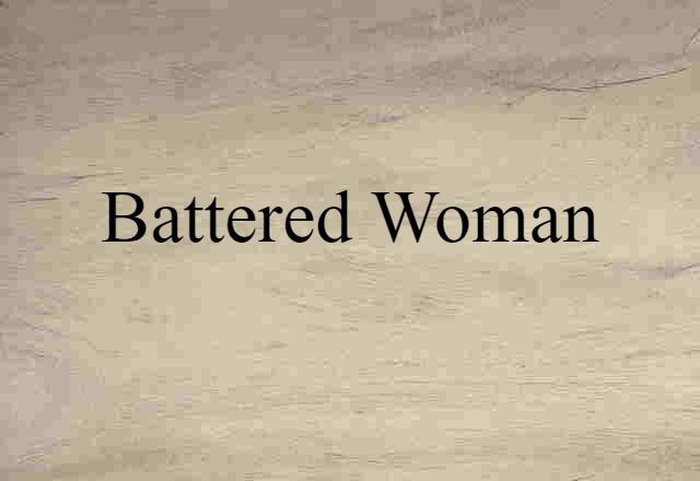 Battered Woman (noun) Definition, Meaning & Examples