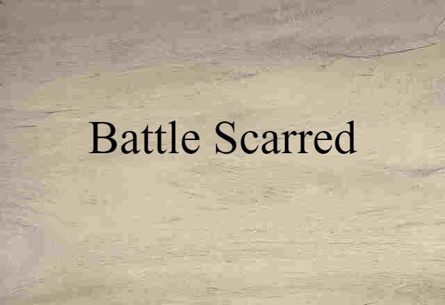 Battle-scarred (noun) Definition, Meaning & Examples