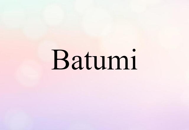 Batumi (noun) Definition, Meaning & Examples