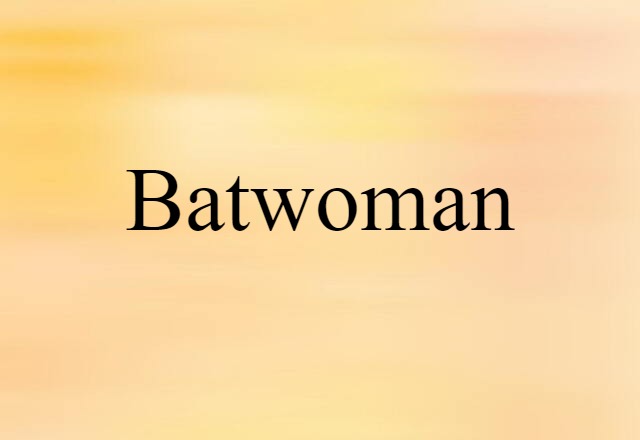 Batwoman (noun) Definition, Meaning & Examples