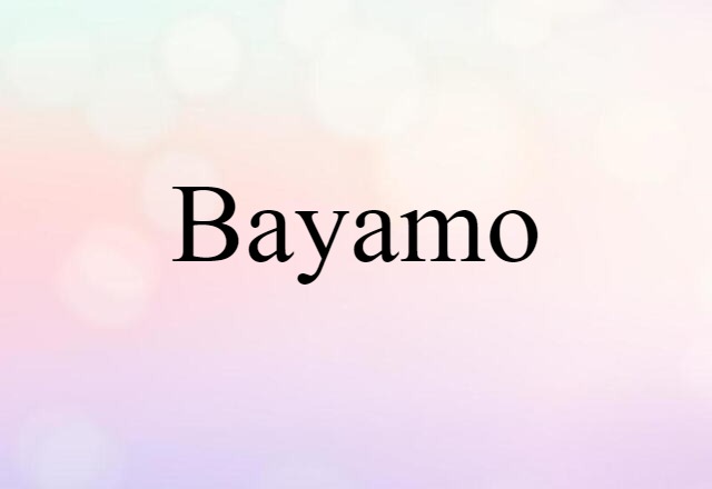 Bayamo (noun) Definition, Meaning & Examples