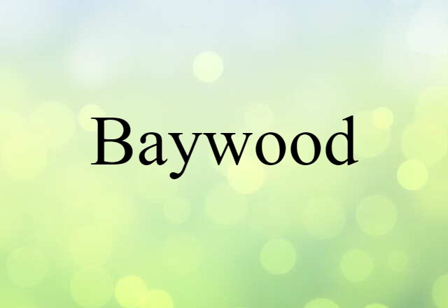 Baywood (noun) Definition, Meaning & Examples