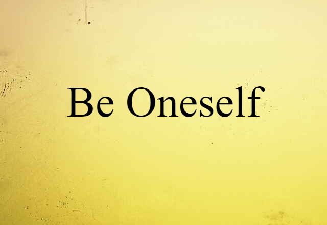 be oneself