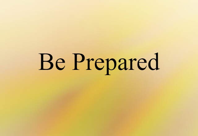 Be Prepared