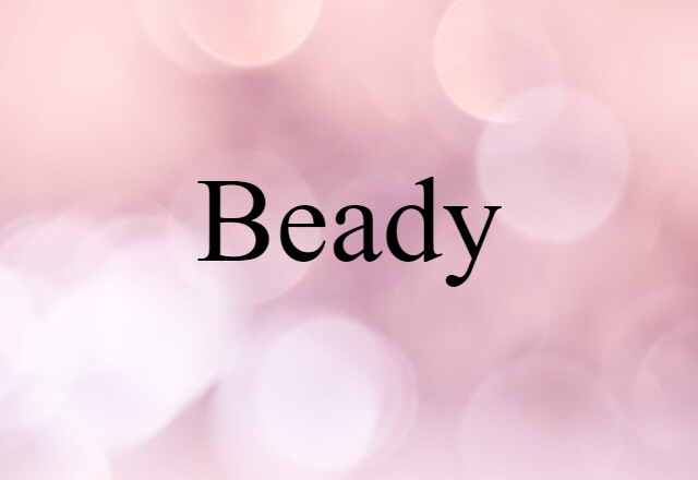 Beady (noun) Definition, Meaning & Examples