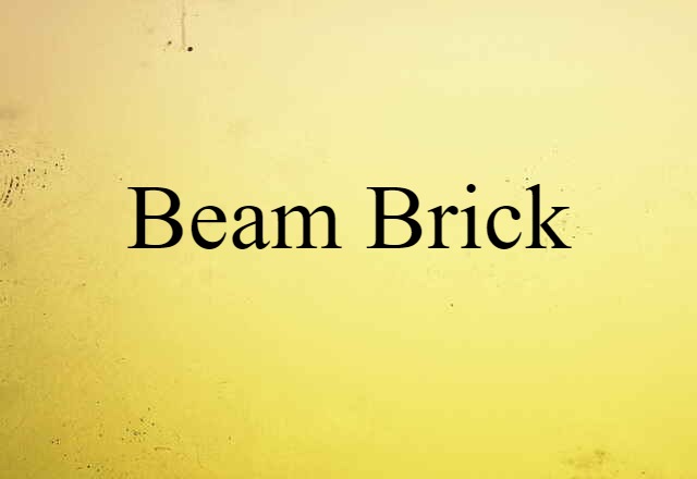 Beam Brick (noun) Definition, Meaning & Examples