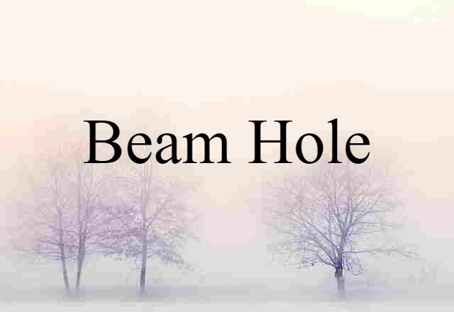 beam hole