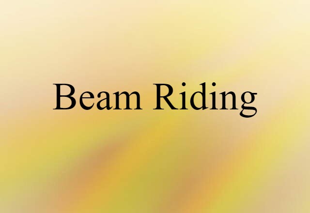 Beam Riding (noun) Definition, Meaning & Examples